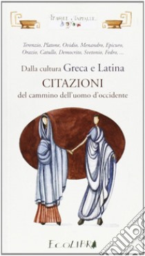 Dalla cultura greca e latina. Citazioni del cammino dell'uomo d'Occidente libro di Colucci C. (cur.)