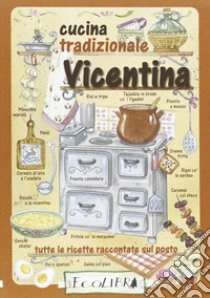 Cucina tradizionale vicentina. Tutte le ricette raccontate sul posto libro di Turri Nilla; Del Soldato M. (cur.)