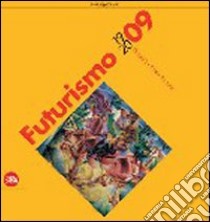 Futurismo 1909-2009. Velocità + arte + azione. Ediz. illustrata libro di Lista G. (cur.); Masoero A. (cur.)