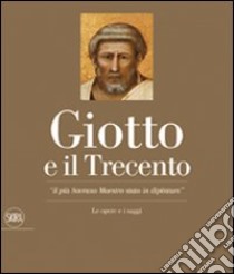 Giotto e il Trecento. «Il più Sovrano Maestro stato in dipintura». Ediz. illustrata libro di Tomei Alessandro