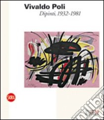 Vivaldo Poli. Dipinti, 1932-1981. Ediz. illustrata libro di Parmiggiani Sandro