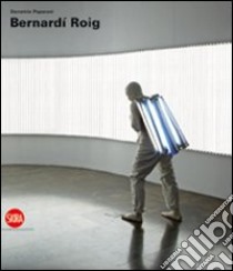 Bernardí Roig. Ediz. italiana, inglese e spagnola libro di Paparoni Demetrio