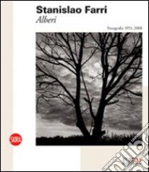 Stanislao Farri. Alberi. Fotografie 1951-2008. Ediz. illustrata libro di Parmiggiani Sandro