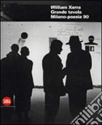 William Xerra. Grande tavola. Milano Poesia 90 libro di Iori Ivo; Miodini Lucia