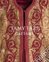 Tamy Tazi. Caftans. Ediz. inglese e francese libro di Tazi Nadia; Rey Daniel