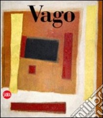 Valentino Vago. Catalogo ragionato delle opere su tela. Ediz. italiana e inglese libro di Mignone O. (cur.)