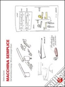 Macchina semplice. Dall'architettura al design, 100 anni di maniglie Olivari. Ediz. italiana e inglese libro di Casciani S. (cur.)