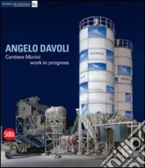 Angelo Davoli. Cantiere Morini work in progress libro