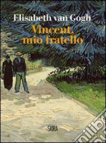 Vincent, mio fratello libro di Van Gogh Elisabeth