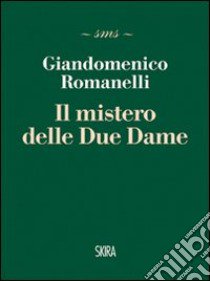 I misteri delle due dame libro di Romanelli Giandomenico