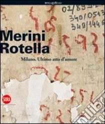 Alda Merini, Mimmo Rotella. Milano, ultimo atto d'amore. Ediz. italiana e inglese libro