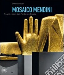Mosaico Mendini. Progetti e opere dalla Fondazione Bisazza. Ediz. italiana e inglese libro di Casciani Stefano