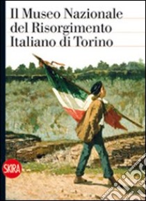 Il Museo Nazionale del Risorgimento italiano di Torino libro di Levra U. (cur.)