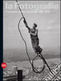 La fotografia. Ediz. illustrata. Vol. 2: Una nuova visione del mondo 1891-1940 libro di Guadagnini W. (cur.)