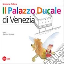 Il Palazzo Ducale a Venezia. Scopri e colora. Ediz. italiana e inglese libro di Cappa Legora Cristina; Veronesi Giacomo