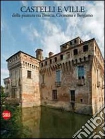 Castelli e ville della pianura tra Brescia, Cremona e Bergamo libro