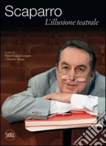 Maurizio Scaparro. L'illusione teatrale libro di Gregori M. G. (cur.); Aluigi D. (cur.)