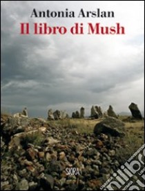 Il libro di Mush libro di Arslan Antonia