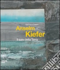 Anselm Kiefer. Il sale della Terra. Ediz. italiana e inglese libro di Celant Germano