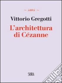 L'architettura di Cézanne libro di Gregotti Vittorio