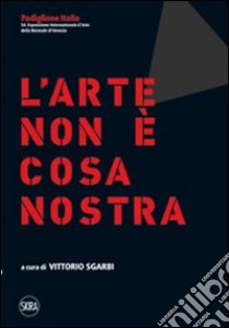 Lo Stato dell'arte. L'arte non è cosa nostra. Ediz. italiana e inglese libro di Sgarbi V. (cur.)