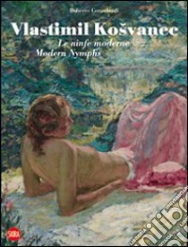 Vlastimil Kosvanec. Le ninfe moderne. Ediz. italiana e inglese libro di Consolandi R. (cur.)