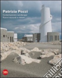 Patrizia Pozzi. Contemporary landscape. Nuovi racconti e visioni. Ediz. italiana e inglese libro di Molinari L. (cur.)