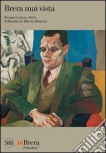 Brera mai vista. Renato Guttuso 1940. Il ritratto di Alberto Moravia. Ediz. illustrata libro di Quattrini C. (cur.); Ragozzino M. (cur.)