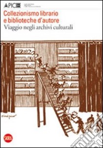 Collezionismo librario e biblioteche d'autore. Viaggio negli archivi culturali. Quaderni di Apice 5. Ediz. illustrata libro di Braida L. (cur.); Cadioli A. (cur.)