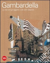 Cherubino Gambardella. La vita con gli oggetti. Ediz. italiana e inglese libro