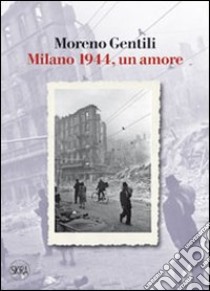 Milano 1944, un amore libro di Gentili Moreno