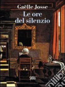 Le ore del silenzio libro di Josse Gaëlle