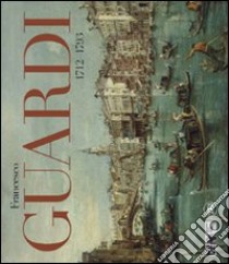 Francesco Guardi 1712-1793. Ediz. illustrata libro di Craievich A. (cur.); Pedrocco F. (cur.)