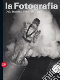 La fotografia. Ediz. illustrata. Vol. 3: Dalla stampa al museo 1941-1980 libro di Guadagnini W. (cur.)