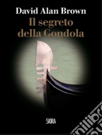 Il segreto della gondola libro di Brown David Alan