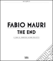 Fabio Mauri. The end. Ediz. illustrata libro di Alfano Miglietti F. (cur.)