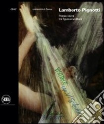 Lamberto Pignotti. Poesia visiva tra figura e scrittura. Ediz. illustrata libro