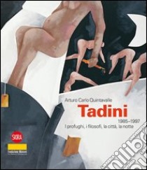 Emilio Tadini 1985-1996. I profughi, i filosofi, la città, la notte. Ediz. illustrata libro