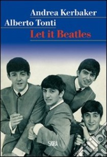 Let it Beatles libro di Tonti Alberto; Kerbaker Andrea