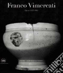 Franco Vimercati. Opere 1975-2001. Ediz. illustrata libro di Grazioli E. (cur.)