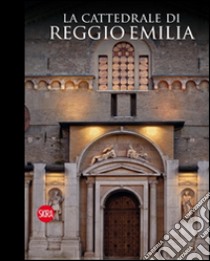 La cattedrale di Reggio Emilia. Ediz. illustrata. Con chiave USB libro di Prodi P. (cur.); Wataghin Cantino G. (cur.); Mussini M. (cur.)