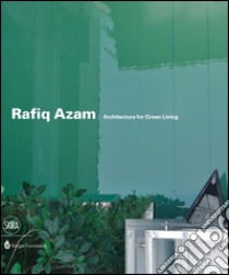 Rafiq Azam. Architecture for green living. Ediz. illustrata libro di Falvo R. M. (cur.)