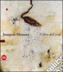 Joanpere Massana. Il libro dell'aria. Ediz. italiana, inglese e castigliana libro di Castelli Stefano; Puig Arnau