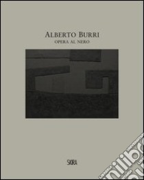 Alberto Burri. Opera al nero. Cellotex 1972-1992. Ediz. illustrata libro di Lorenzoni L. (cur.); Di Carlo M. (cur.)