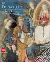 Da Donatello a Filippo Lippi. Officina pratese. Ediz. illustrata libro di De Marchi A. G. (cur.); Gnoni Mavarelli C. (cur.)