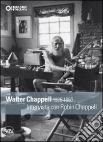 Walter Chappell 1925-1953. Intervista con Robin Chappell. Ediz. illustrata libro di Fini C. (cur.); Lazzaretti C. (cur.); Maggia F. (cur.)