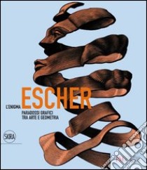 L'enigma Escher. Paradossi grafici tra arte e geometria. Ediz. illustrata libro di Grasselli L. (cur.); Giudiceandrea F. (cur.); Bussagli M. (cur.)