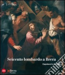 Seicento lombardo a Brera. Capolavori e riscoperte. Ediz. illustrata libro di Coppa S. (cur.); Strada P. (cur.)