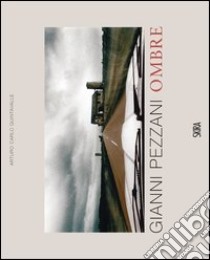 Gianni Pezzani. Ombre. Ediz. italiana e inglese libro di Quintavalle Arturo Carlo