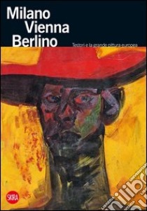 Milano Vienna Berlino. Testori e la grande pittura europea. Ediz. illustrata libro di Di Marzio M. (cur.)